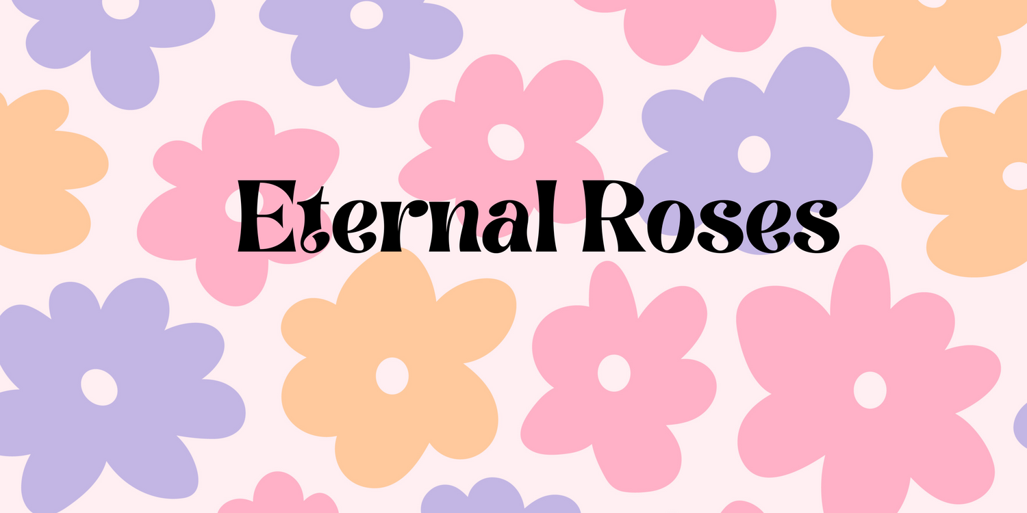 Eternal roses